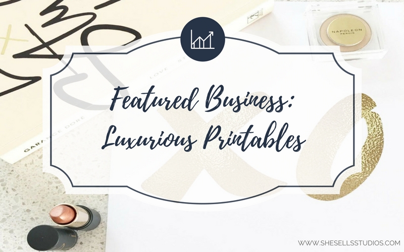 Featured Business: Luxurious Printables