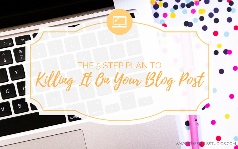 The 5 Step Plan to Killing It On Your Blog Post